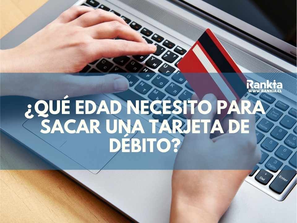 ¿A qué edad puedo obtener una tarjeta de débito?