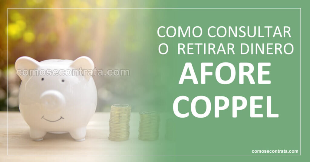 ¿Cómo puedo sacar el dinero de mi Afore Coppel?