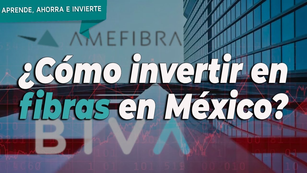¿Cómo y dónde invertir en Fibras en México?
