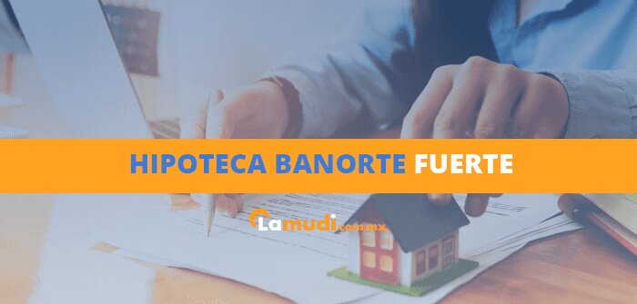 Conveniencia de la Hipoteca Fuerte de Banorte